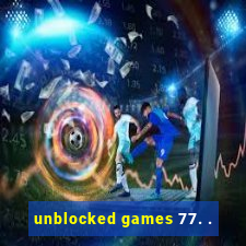 unblocked games 77. .